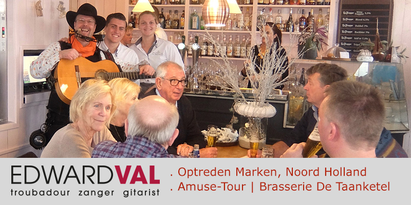 Marken Brasserie restaurant De Taanketel | Optreden troubadour entertainer Edward Val boeken | Amuse tour mobiele live muziek Hollandse liedjes