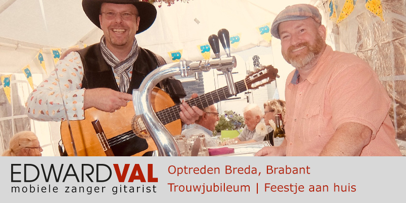 Brabant Oisterwijk Oosterhout Breda Helmond Tilburg Drunen trouwjubileum Optreden troubadour inhuren bedrijfsuitje zanger gitarist Edward Val familie feest boeken