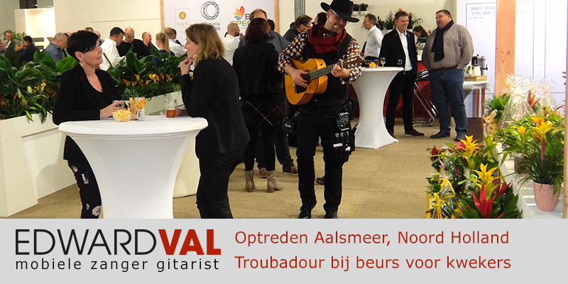 Noord Holland | Aalsmeer beurs borrel business event Optreden troubadour inhuren zanger gitarist Edward Val feest boeken